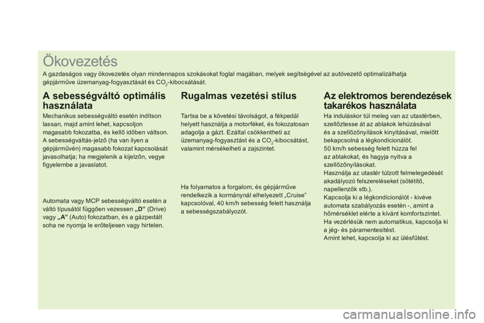 CITROEN DS4 2011  Kezelési útmutató (in Hungarian)    
 
 
 
 
 
 
 
 
 
 
 
 
 
 
 
 
 
 
 
 
 
 
 
 
 
 
 
 
 
Ökovezetés 
 
A gazdaságos vagy ökovezetés olyan mindennapos szokásokat foglal magában, melyek segítségével az autóvezető opti