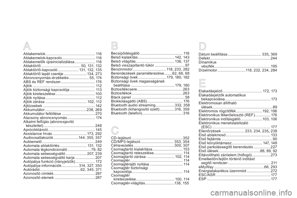 CITROEN DS4 2011  Kezelési útmutató (in Hungarian) Dátum beállítása................................335,369Defekt..........................................................244Dinamikus 
vészfék......................................................