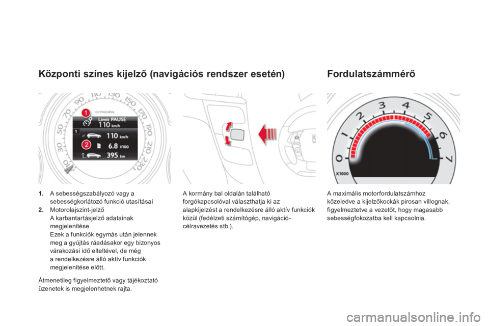 CITROEN DS4 2011  Kezelési útmutató (in Hungarian) 1.   A sebességszabályozó vagy a 
sebességkorlátozó funkció utasításai2.   Motorolajszint-jelzőA karbantar t