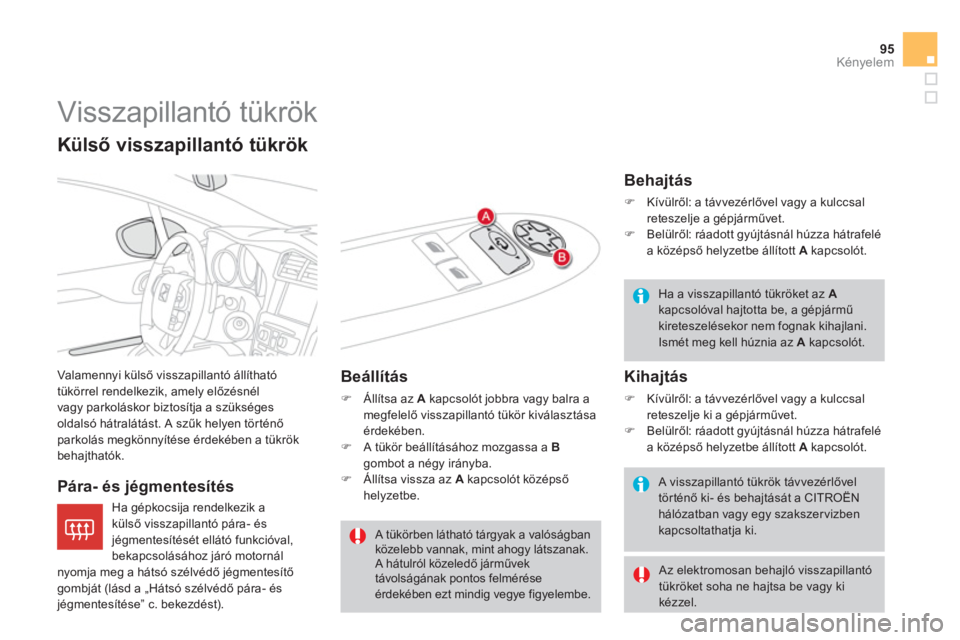 CITROEN DS4 2011  Kezelési útmutató (in Hungarian) 95
Kényelem
   
 
 
 
Visszapillantó tükrök 
 
Valamennyi külső visszapillant