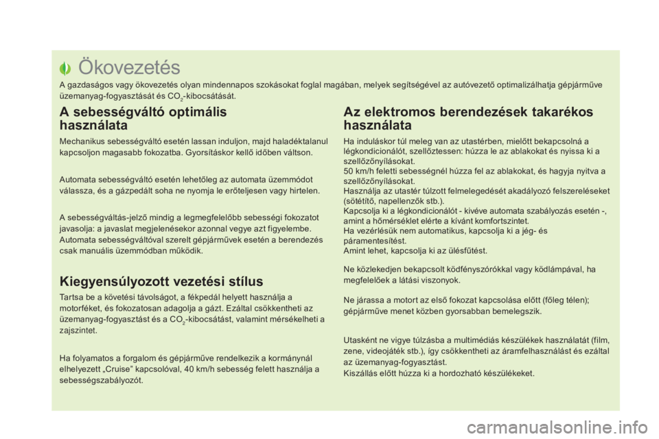 CITROEN DS5 2016 Kezelési útmutató (in Hungarian) DS5_hu_Chap00c_eco-conduite_ed02-2015
Ökovezetés
A gazdaságos vagy ökovezetés olyan mindennapos szokásokat foglal magában, melyek segítségével az autóvezető optimalizálhatja gépjárműve CITROEN DS5 2016 Kezelési útmutató (in Hungarian) DS5_hu_Chap00c_eco-conduite_ed02-2015
Ökovezetés
A gazdaságos vagy ökovezetés olyan mindennapos szokásokat foglal magában, melyek segítségével az autóvezető optimalizálhatja gépjárműve