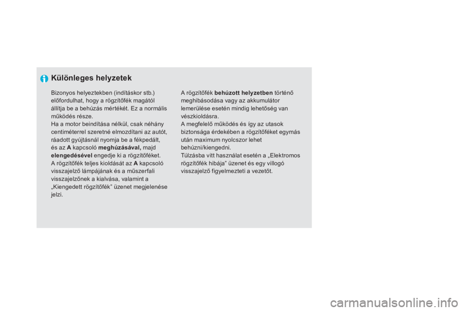 CITROEN DS5 2013  Kezelési útmutató (in Hungarian)    
 
Különleges helyzetek 
 
A rögzítőfék  behúzott helyzetbentörténő meghib