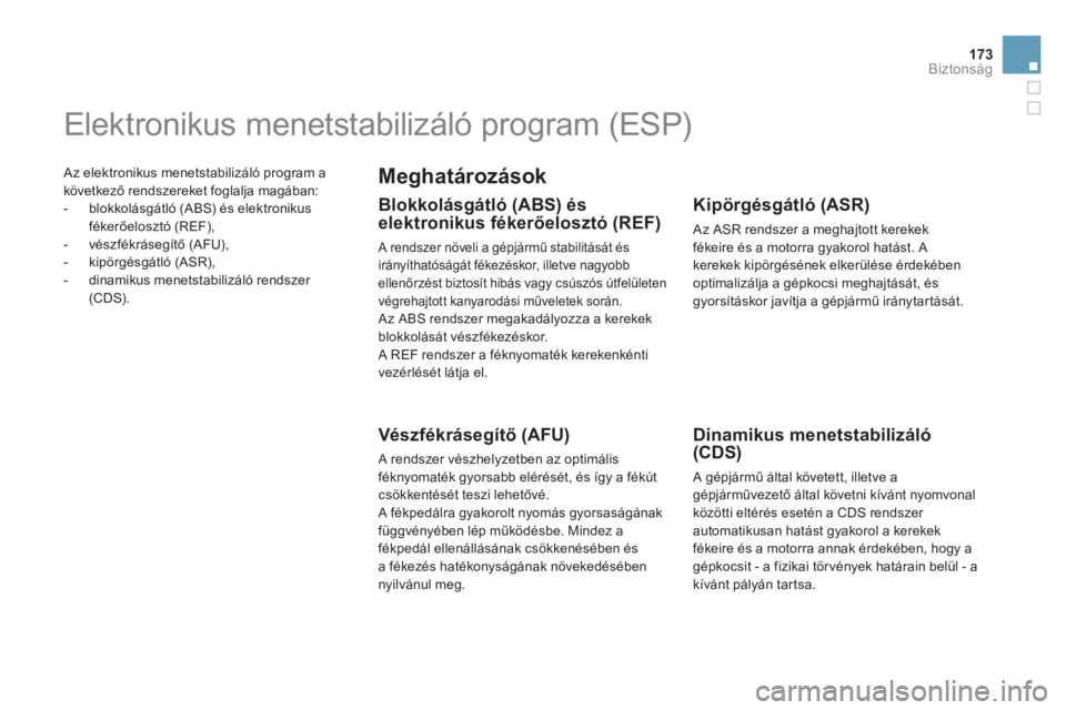 CITROEN DS5 2013  Kezelési útmutató (in Hungarian) 173Biztonság
 Az elektronikus menetstabilizáló program a
következő rendszereket 
foglalja magában: 
   
 
-  blokkolásgátló (ABS) és elektronikus 
fékerőelosztó (REF), 
   
-  vészfékr