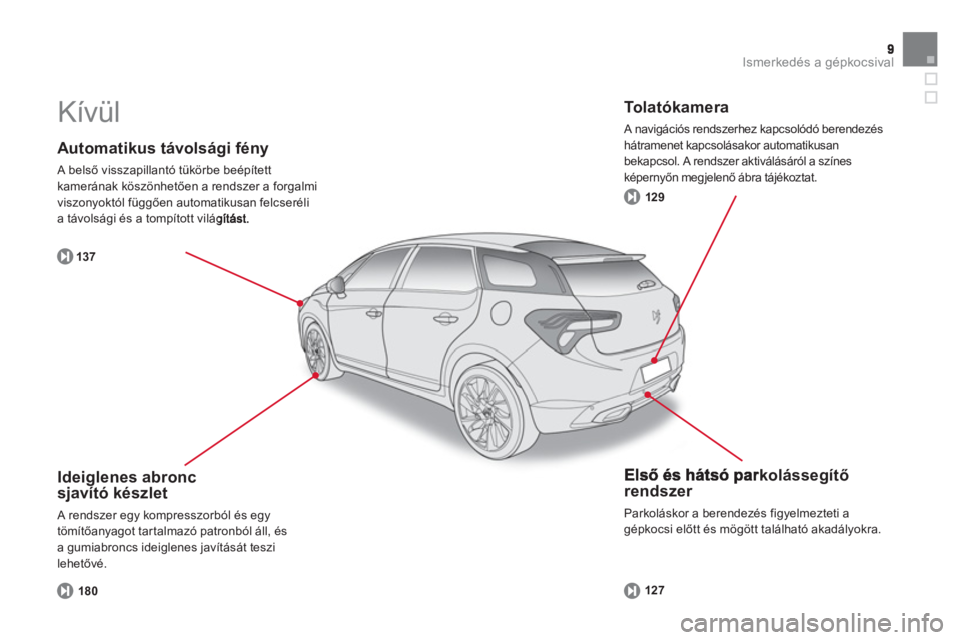CITROEN DS5 2012  Kezelési útmutató (in Hungarian) Ismerkedés a gépkocsival
   
Automatikus távolsági fény 
 A belső visszapillantó tükörbe beépített
kamerának köszönhetően a rendszer a forgalmi
viszonyoktól függően automatikusan fel