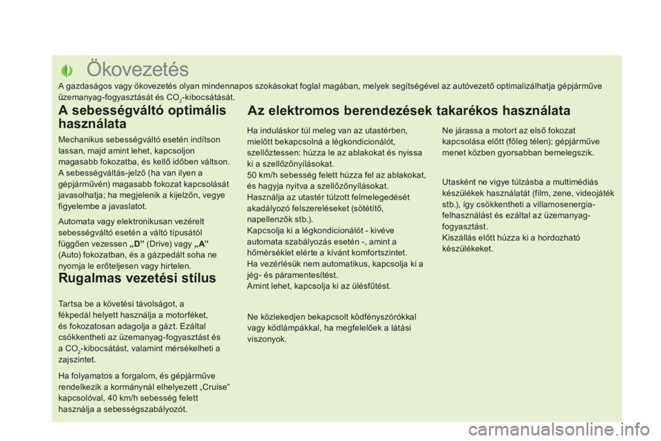 CITROEN DS5 2012  Kezelési útmutató (in Hungarian)    
 
 
 
 
 
 
 
 
 
 
 
 
 
 
 
 
 
 
 
 
 
 
 
 
 
 
 
 
 
 
 
Ökovezetés 
 
A gazdaságos vagy ökovezetés olyan mindennapos szokásokat foglal magában, melyek segítségével az autóvezető 