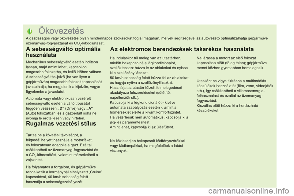 CITROEN DS5 2012 Kezelési útmutató (in Hungarian)
Ökovezetés
A gazdaságos vagy ökovezetés olyan mindennapos szokásokat foglal magában, melyek segítségével az autóvezető CITROEN DS5 2012 Kezelési útmutató (in Hungarian)
Ökovezetés
A gazdaságos vagy ökovezetés olyan mindennapos szokásokat foglal magában, melyek segítségével az autóvezető