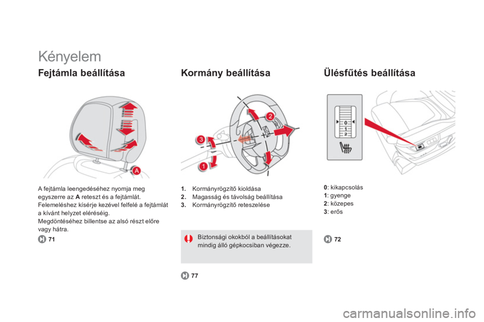 CITROEN DS5 2011  Kezelési útmutató (in Hungarian)   Kényelem 
Fejtámla beállítása 
71
1.Kormányrögzítő kiold