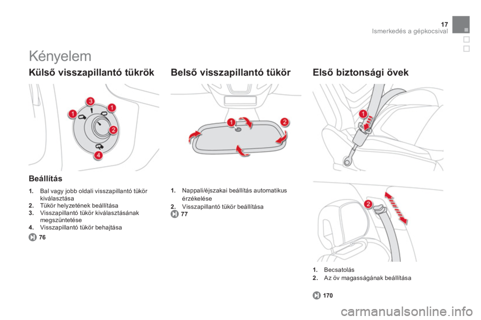 CITROEN DS5 2011  Kezelési útmutató (in Hungarian) 17Ismerkedés a gépkocsival
  Kényelem 
 
 
Külső visszapillantó tükrök
 
 
Beállítás
1. 
 Bal vagy jobb oldali visszapillantó tükör 
kiválasztása 2.Tükör helyzetének beállítása3.
