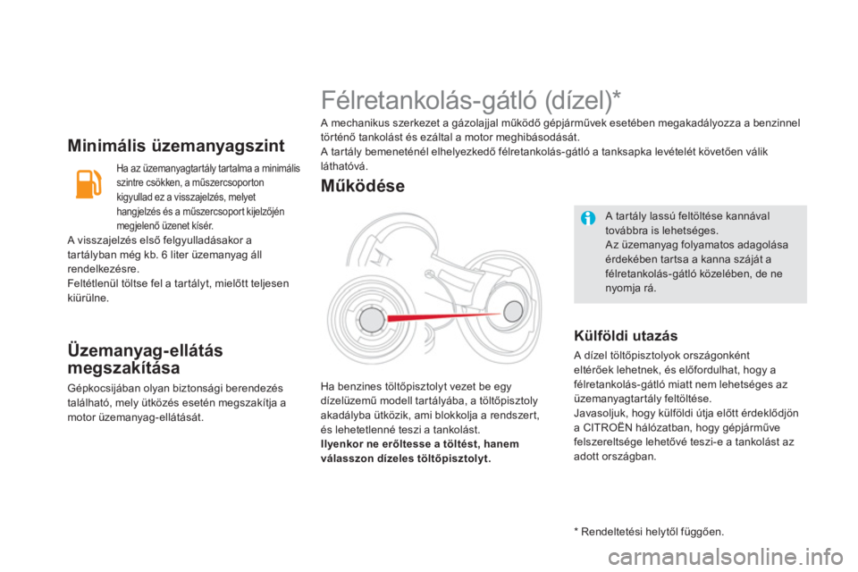 CITROEN DS5 2011  Kezelési útmutató (in Hungarian) Minimális üzemanyagszint
  Ha az üzemanyagtartály tartalma a minimális 
szintre csökken, a műszercsoportonkigyullad ez a visszajelzés, melyet 
han
gjelzés és a műszercsoport kijelzőjén
me