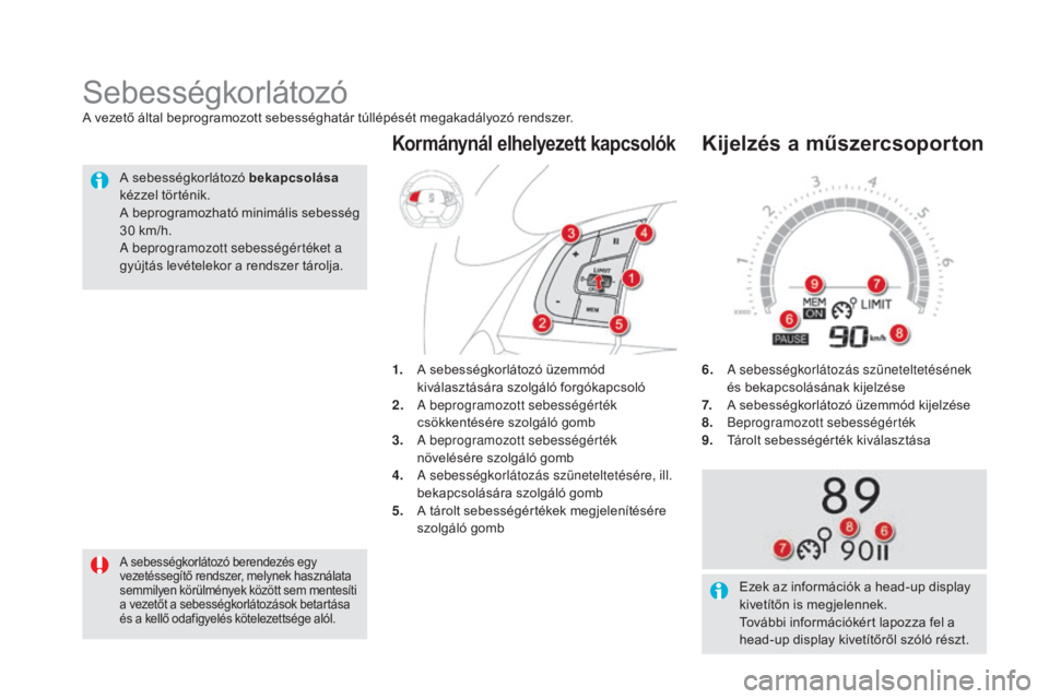 CITROEN DS5 HYBRID 2016  Kezelési útmutató (in Hungarian) DS5_hu_Chap04_conduite_ed02-2015
6.   A sebességkorlátozás szüneteltetésének 
és bekapcsolásának kijelzése
7.  
 
A s
 ebességkorlátozó üzemmód kijelzése
8.  
 
B
 eprogramozott sebess