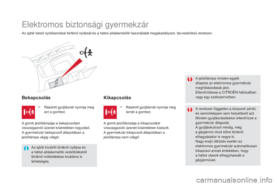 CITROEN DS5 HYBRID 2016 Kezelési útmutató (in Hungarian) DS5_hu_Chap06_securite-enfants_ed02-2015
Elektromos biztonsági gyermekzár
Az ajtók belső nyitókarokkal történő nyitását és a hátsó ablakemelők használatát megakadályozó, távvezérl CITROEN DS5 HYBRID 2016 Kezelési útmutató (in Hungarian) DS5_hu_Chap06_securite-enfants_ed02-2015
Elektromos biztonsági gyermekzár
Az ajtók belső nyitókarokkal történő nyitását és a hátsó ablakemelők használatát megakadályozó, távvezérl