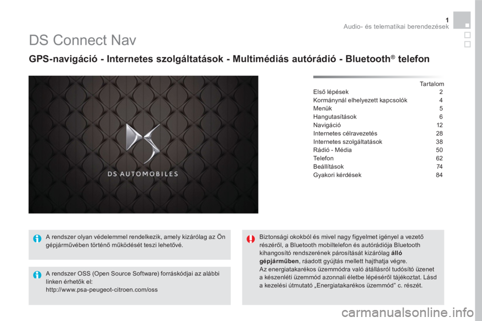 CITROEN DS5 HYBRID 2016  Kezelési útmutató (in Hungarian) 1  Audio- és telematikai berendezések 
 
 
 
 
 
 
 
 
 
DS Connect Nav 
 
 
GPS-navigáció - Internetes szolgáltatások - Multimédiás autórádió - Bluetooth ®  telefon 
 
 
Ta r t a l o m   