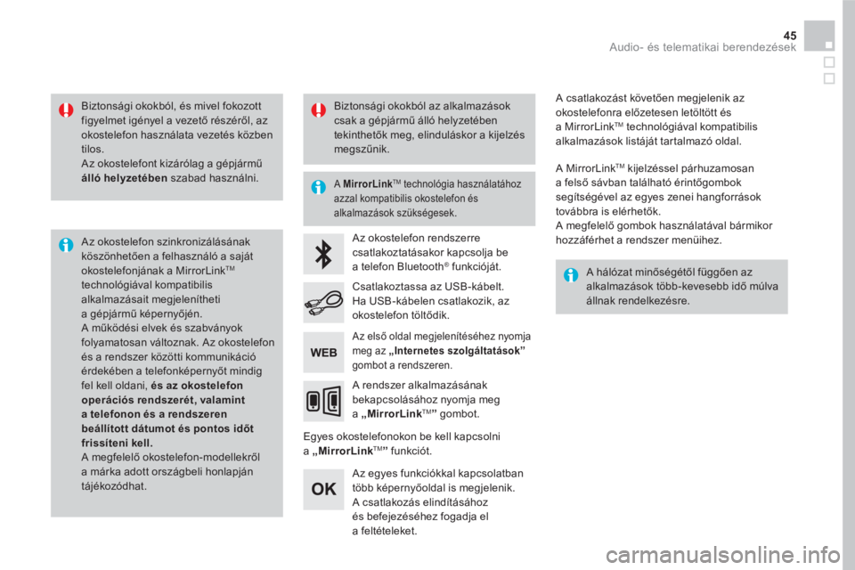 CITROEN DS5 HYBRID 2016  Kezelési útmutató (in Hungarian) 45  Audio- és telematikai berendezések 
 
 
Biztonsági okokból, és mivel fokozott 
figyelmet igényel a vezető részéről, az 
okostelefon használata vezetés közben 
tilos. 
  Az okostelefon