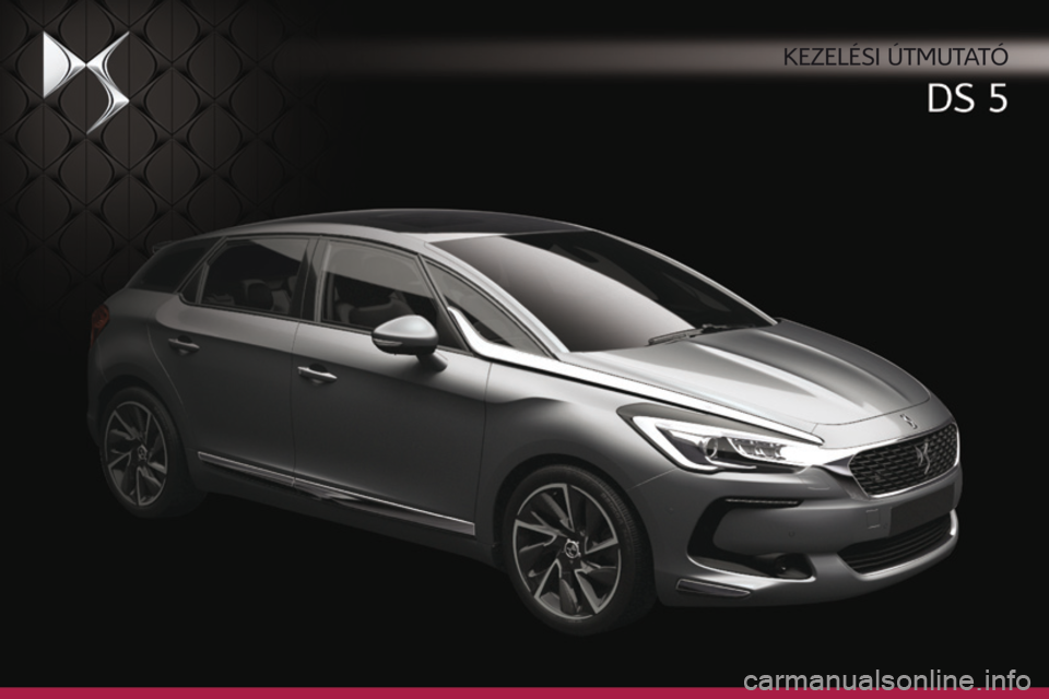 CITROEN DS5 HYBRID 2015 Kezelési útmutató (in Hungarian) DS5_hu_Chap00_couv-debut_ed01-2015
Kezelési útmutató CITROEN DS5 HYBRID 2015 Kezelési útmutató (in Hungarian) DS5_hu_Chap00_couv-debut_ed01-2015
Kezelési útmutató