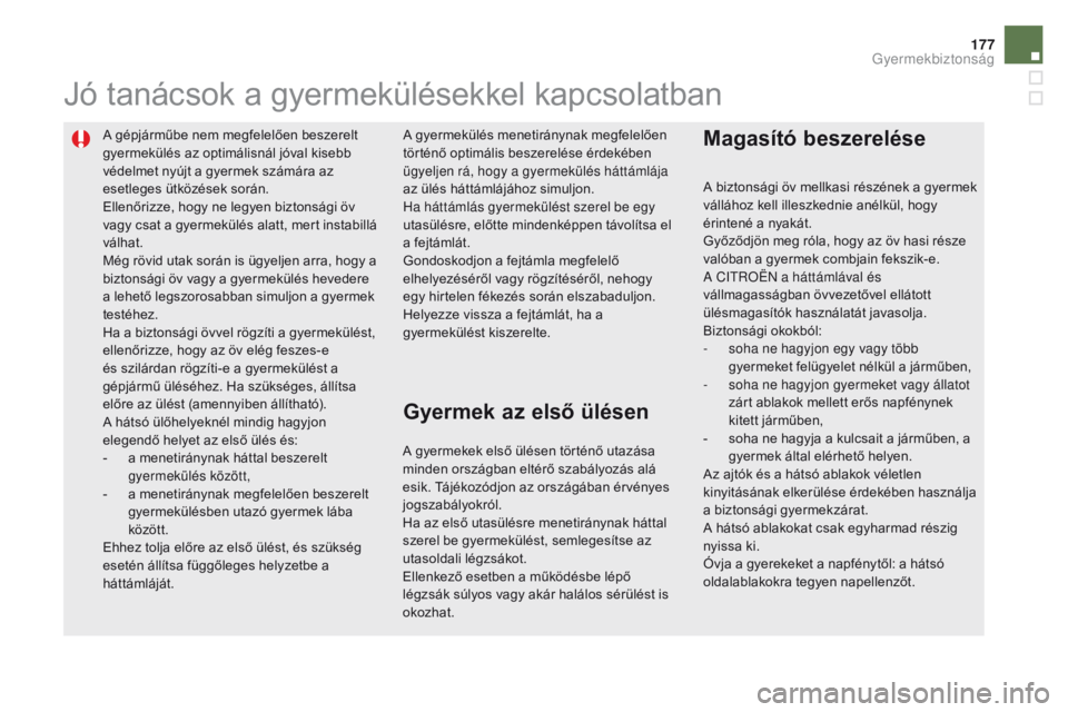 CITROEN DS5 HYBRID 2015 Kezelési útmutató (in Hungarian) 177
DS5_hu_Chap06_securite-enfants_ed01-2015
A gépjárműbe nem megfelelően beszerelt
gyermekülés az optimálisnál jóval kisebb
védelmet nyújt a gyermek számára az
esetleges ütközések CITROEN DS5 HYBRID 2015 Kezelési útmutató (in Hungarian) 177
DS5_hu_Chap06_securite-enfants_ed01-2015
A gépjárműbe nem megfelelően beszerelt
gyermekülés az optimálisnál jóval kisebb
védelmet nyújt a gyermek számára az
esetleges ütközések
