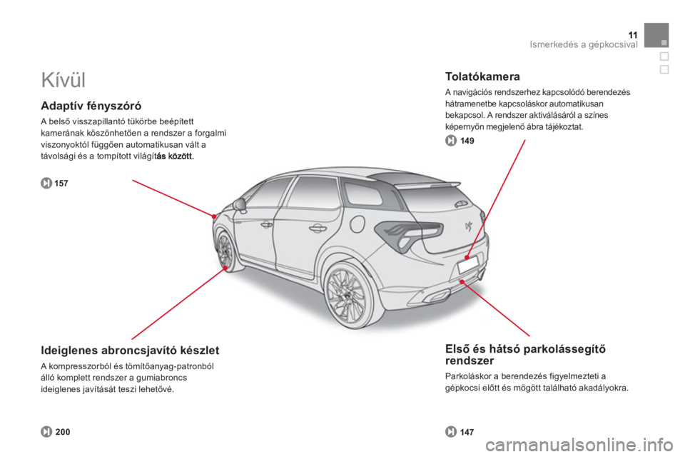 CITROEN DS5 HYBRID 2013  Kezelési útmutató (in Hungarian) Ismerkedés a gépkocsival
   
Adaptív fényszóró
 A belső visszapillantó tükörbe beépített
kamerának köszönhetően a rendszer a forgalmi
viszonyoktól függően automatikusan vált a 
tá