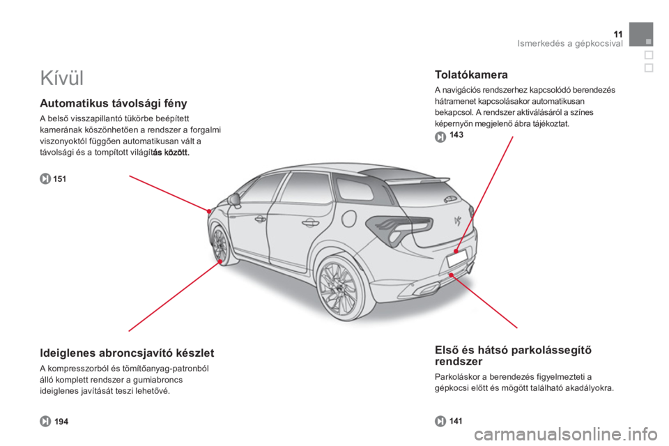 CITROEN DS5 HYBRID 2012  Kezelési útmutató (in Hungarian) Ismerkedés a gépkocsival
   
Automatikus távolsági fény 
 A belső visszapillantó tükörbe beépített
kamerának köszönhetően a rendszer a forgalmi
viszonyoktól függően automatikusan vá