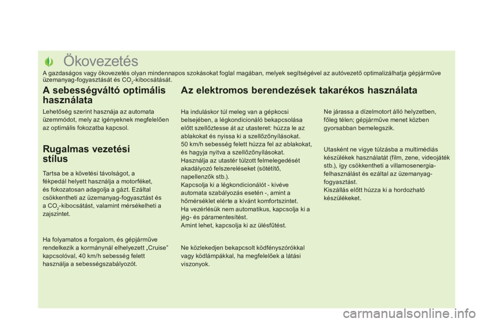 CITROEN DS5 HYBRID 2012  Kezelési útmutató (in Hungarian)    
 
 
 
 
 
 
 
 
 
 
 
 
 
 
 
 
 
 
 
 
 
 
 
 
 
 
 
 
 
 
 
 
 
 
 
 
 
 
 
 
 
 
 
Ökovezetés 
 
A gazdaságos vagy ökovezetés olyan mindennapos szokásokat foglal magában, melyek segíts�