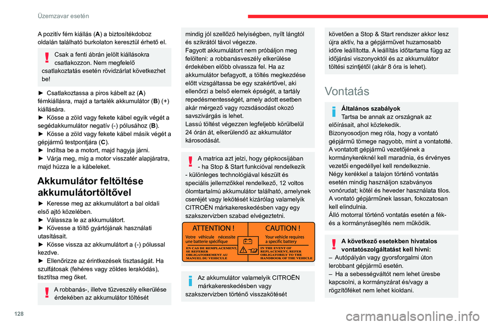 CITROEN JUMPER 2020 Kezelési útmutató (in Hungarian) 128
Üzemzavar esetén
A pozitív fém kiállás (A) a biztosítékdoboz
oldalán található burkolaton keresztül érhető el.
Csak a fenti ábrán jelölt kiállásokra
csatlakozzon. Nem megfelel CITROEN JUMPER 2020 Kezelési útmutató (in Hungarian) 128
Üzemzavar esetén
A pozitív fém kiállás (A) a biztosítékdoboz
oldalán található burkolaton keresztül érhető el.
Csak a fenti ábrán jelölt kiállásokra
csatlakozzon. Nem megfelel