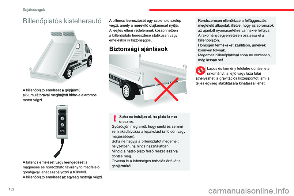 CITROEN JUMPER 2020 Kezelési útmutató (in Hungarian) 152
Sajátosságok
Jellemzők
FelszerelésekRészletek
Billenőplató A billenőplató alja 2 darab nagy szakítószilárdságú, 2,5 mm vastag, tűzihorganyzott acéllemezből áll,
melyeket közpon CITROEN JUMPER 2020 Kezelési útmutató (in Hungarian) 152
Sajátosságok
Jellemzők
FelszerelésekRészletek
Billenőplató A billenőplató alja 2 darab nagy szakítószilárdságú, 2,5 mm vastag, tűzihorganyzott acéllemezből áll,
melyeket közpon