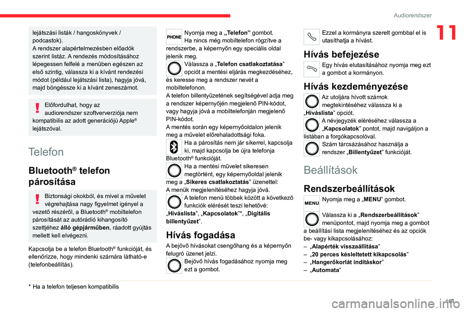 CITROEN JUMPER 2020 Kezelési útmutató (in Hungarian) 161
Audiorendszer
11lejátszási listák / hangoskönyvek /
podcastok).
A rendszer alapértelmezésben előadók
szerint listáz. A rendezés módosításához
lépegessen felfelé a menüben egés CITROEN JUMPER 2020 Kezelési útmutató (in Hungarian) 161
Audiorendszer
11lejátszási listák / hangoskönyvek /
podcastok).
A rendszer alapértelmezésben előadók
szerint listáz. A rendezés módosításához
lépegessen felfelé a menüben egés