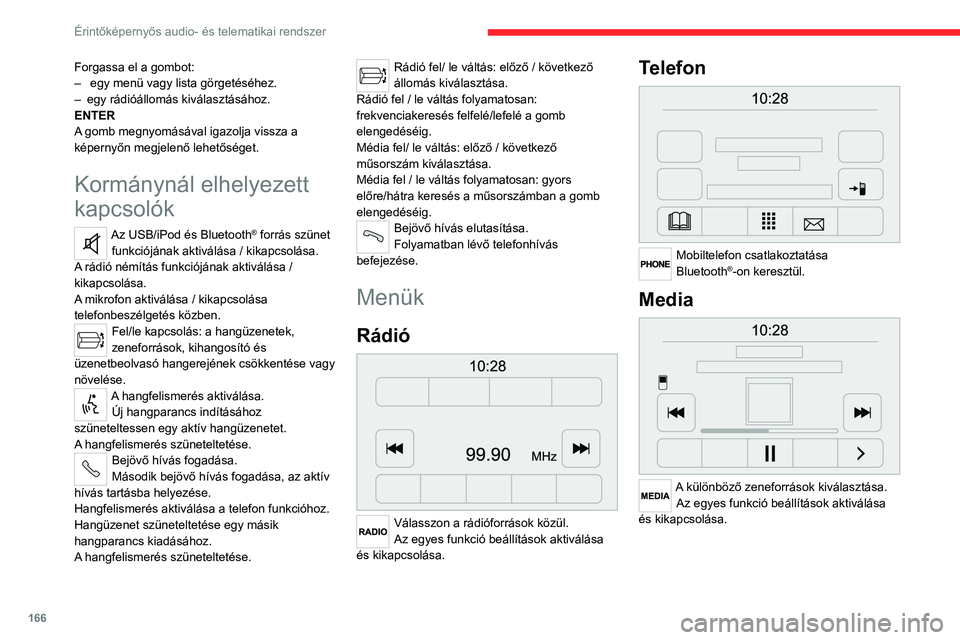 CITROEN JUMPER 2020 Kezelési útmutató (in Hungarian) 166
Érintőképernyős audio- és telematikai rendszer
Gépjármű-információk
A külső hőmérséklet, óra, iránytű és fedélzeti számítógép adatai érhetők el.
Navigáció
Navigá CITROEN JUMPER 2020 Kezelési útmutató (in Hungarian) 166
Érintőképernyős audio- és telematikai rendszer
Gépjármű-információk
A külső hőmérséklet, óra, iránytű és fedélzeti számítógép adatai érhetők el.
Navigáció
Navigá