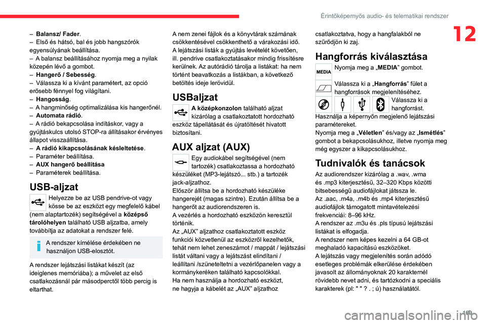 CITROEN JUMPER 2020 Kezelési útmutató (in Hungarian) 169
Érintőképernyős audio- és telematikai rendszer
12– Balansz/ Fader.
– Első és hátsó, bal és jobb hangszórók
egyensúlyának beállítása.
– A balansz beállításához nyomja CITROEN JUMPER 2020 Kezelési útmutató (in Hungarian) 169
Érintőképernyős audio- és telematikai rendszer
12– Balansz/ Fader.
– Első és hátsó, bal és jobb hangszórók
egyensúlyának beállítása.
– A balansz beállításához nyomja
