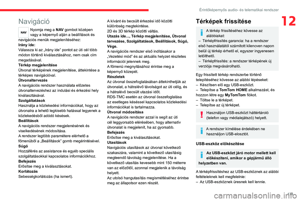CITROEN JUMPER 2020 Kezelési útmutató (in Hungarian) 171
Érintőképernyős audio- és telematikai rendszer
12Navigáció
Nyomja meg a N AV gombot középen
vagy a képernyő alján a beállítások és
navigációs menük megjelenítéséhez:
Irány CITROEN JUMPER 2020 Kezelési útmutató (in Hungarian) 171
Érintőképernyős audio- és telematikai rendszer
12Navigáció
Nyomja meg a N AV gombot középen
vagy a képernyő alján a beállítások és
navigációs menük megjelenítéséhez:
Irány