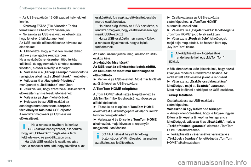 CITROEN JUMPER 2020 Kezelési útmutató (in Hungarian) 172
Érintőképernyős audio- és telematikai rendszer
– Az USB-eszközön 16 GB szabad helynek kell
lennie.
– Kizárólag FAT32 (File Allocation Table)
formátumú USB-eszközt használjon.
CITROEN JUMPER 2020 Kezelési útmutató (in Hungarian) 172
Érintőképernyős audio- és telematikai rendszer
– Az USB-eszközön 16 GB szabad helynek kell
lennie.
– Kizárólag FAT32 (File Allocation Table)
formátumú USB-eszközt használjon.
