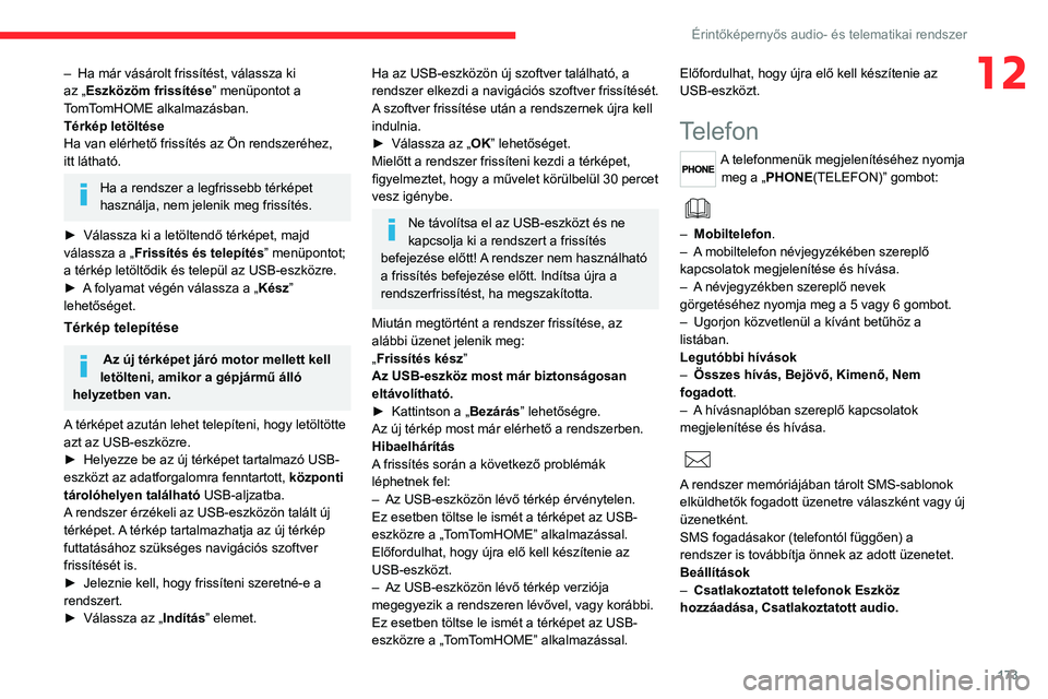 CITROEN JUMPER 2020 Kezelési útmutató (in Hungarian) 173
Érintőképernyős audio- és telematikai rendszer
12– Ha már vásárolt frissítést, válassza ki
az „Eszközöm frissítése ” menüpontot a
TomTomHOME alkalmazásban.
Térkép letöl CITROEN JUMPER 2020 Kezelési útmutató (in Hungarian) 173
Érintőképernyős audio- és telematikai rendszer
12– Ha már vásárolt frissítést, válassza ki
az „Eszközöm frissítése ” menüpontot a
TomTomHOME alkalmazásban.
Térkép letöl
