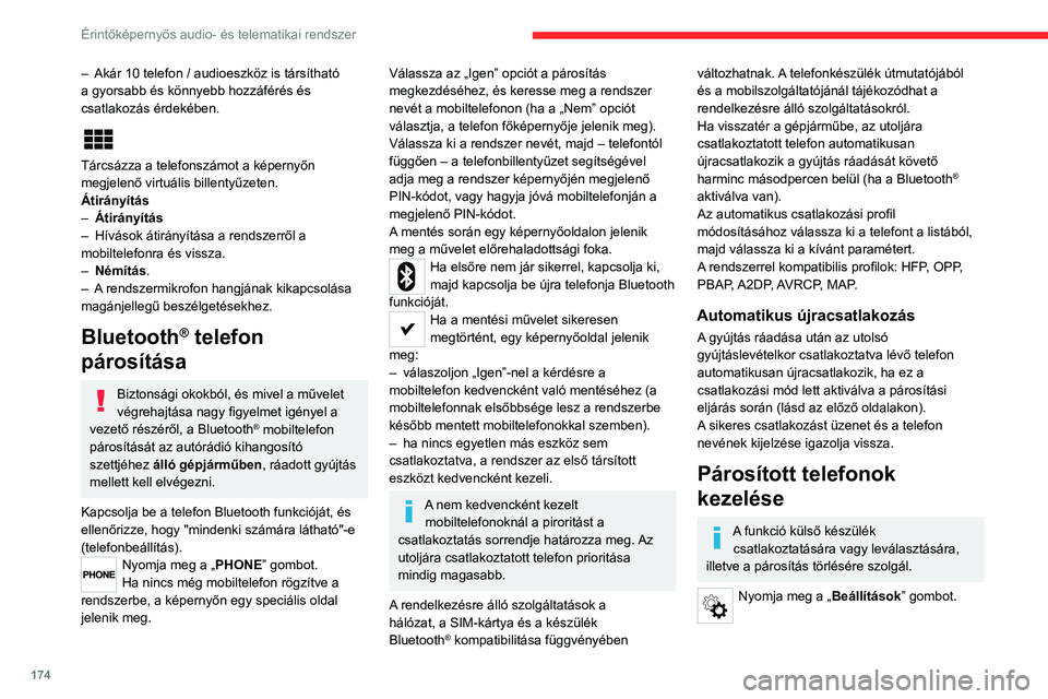 CITROEN JUMPER 2020  Kezelési útmutató (in Hungarian) 174
Érintőképernyős audio- és telematikai rendszer
Válassza a „Telefon/Bluetooth®” elemet, majd 
válassza ki a telefont a párosított készülékek 
listájáról.
Válassza ki a „Csatl