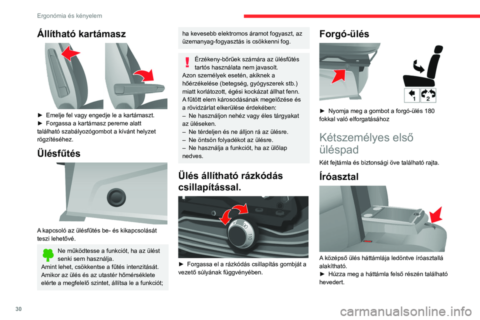 CITROEN JUMPER 2020  Kezelési útmutató (in Hungarian) 30
Ergonómia és kényelem
Hátsó ülések 
 
A háttámla dőlésszöge 
 
► A gomb forgatásával állítsa be a háttámla 
dőlésszögét.
Állítható kartámasz 
 
►  Emelje fel vagy enge