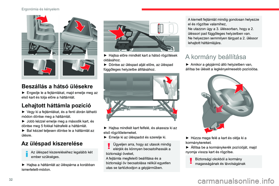 CITROEN JUMPER 2020  Kezelési útmutató (in Hungarian) 32
Ergonómia és kényelem
beállítását kizárólag a gépjármű álló 
helyzetében végezze.
Visszapillantó tükrök
Külső visszapillantó tükrök 
 
A tükrök két zónára vannak osztva