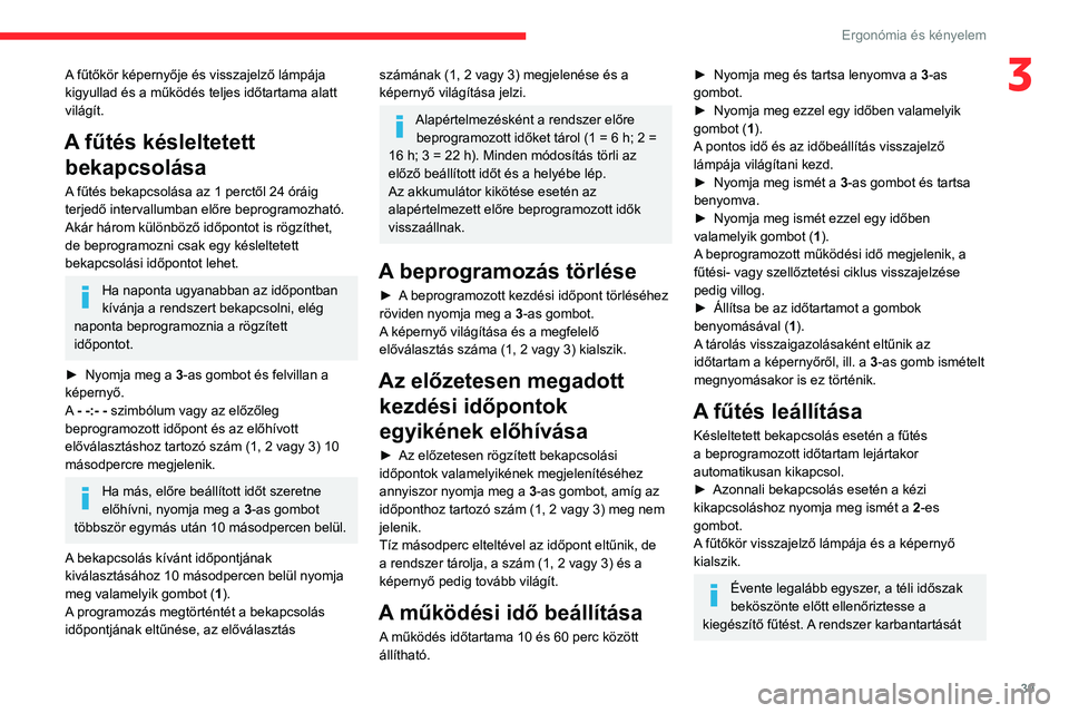 CITROEN JUMPER 2020 Kezelési útmutató (in Hungarian) 39
Ergonómia és kényelem
3A fűtőkör képernyője és visszajelző lámpája
kigyullad és a működés teljes időtartama alatt
világít.
A fűtés késleltetett bekapcsolása
A fűtés beka CITROEN JUMPER 2020 Kezelési útmutató (in Hungarian) 39
Ergonómia és kényelem
3A fűtőkör képernyője és visszajelző lámpája
kigyullad és a működés teljes időtartama alatt
világít.
A fűtés késleltetett bekapcsolása
A fűtés beka