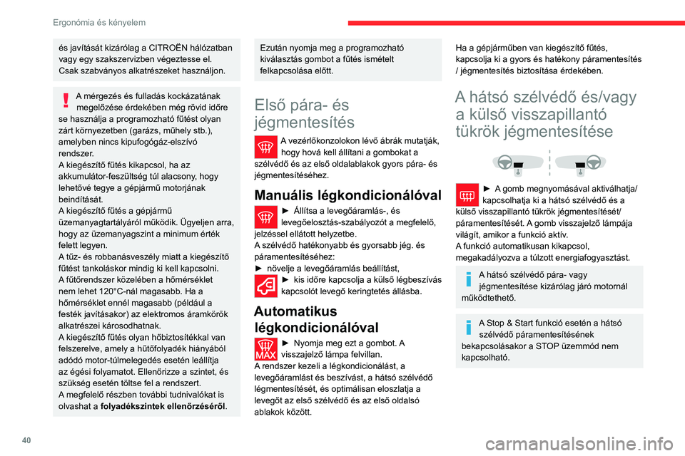 CITROEN JUMPER 2020 Kezelési útmutató (in Hungarian) 40
Ergonómia és kényelem
A fülke elrendezése
Napellenző
► A szemből érkező fény vakító hatásának
csökkentése érdekében hajtsa le a napellenzőt.
A napellenzőn található zsebek CITROEN JUMPER 2020 Kezelési útmutató (in Hungarian) 40
Ergonómia és kényelem
A fülke elrendezése
Napellenző
► A szemből érkező fény vakító hatásának
csökkentése érdekében hajtsa le a napellenzőt.
A napellenzőn található zsebek