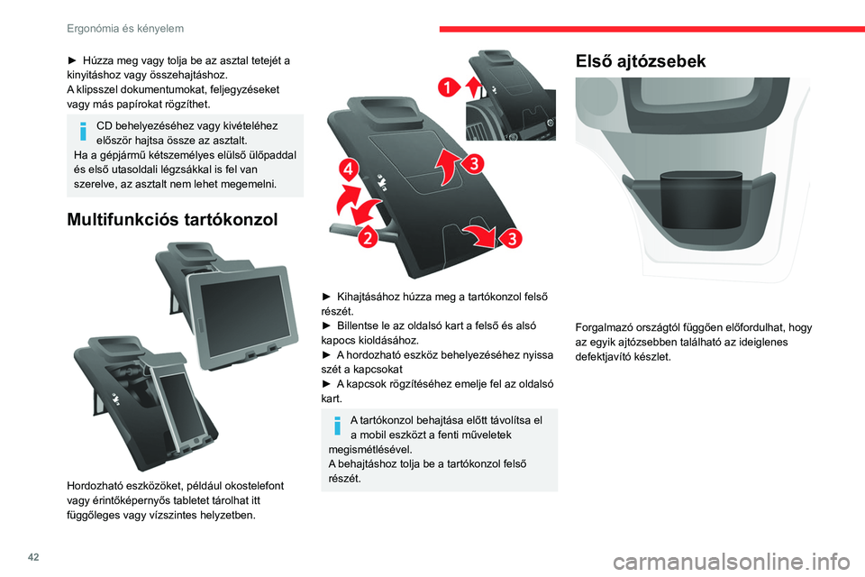 CITROEN JUMPER 2020  Kezelési útmutató (in Hungarian) 42
Ergonómia és kényelem
Hűtött kesztyűtartó 
 
A műszerfal felső részén található, az 
utasoldalon.
A kesztyűtartóba ugyanaz a levegő áramlik be, 
mint a szellőzőnyílásokon át a