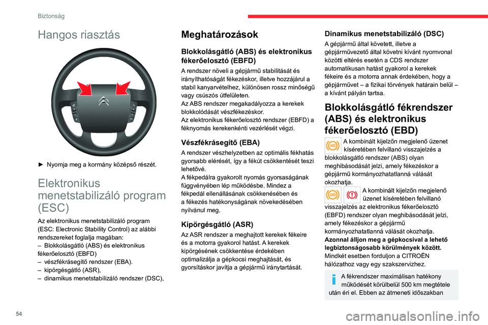 CITROEN JUMPER 2020 Kezelési útmutató (in Hungarian) 54
Biztonság
kerülje a hirtelen, többszöri vagy hosszan
tartó fékezéseket.
Az ABS rendszer nem rövidíti le a fékutakat. Nagyon csúszós felületeken
(jég, olaj stb.) az ABS meg is hossz CITROEN JUMPER 2020 Kezelési útmutató (in Hungarian) 54
Biztonság
kerülje a hirtelen, többszöri vagy hosszan
tartó fékezéseket.
Az ABS rendszer nem rövidíti le a fékutakat. Nagyon csúszós felületeken
(jég, olaj stb.) az ABS meg is hossz