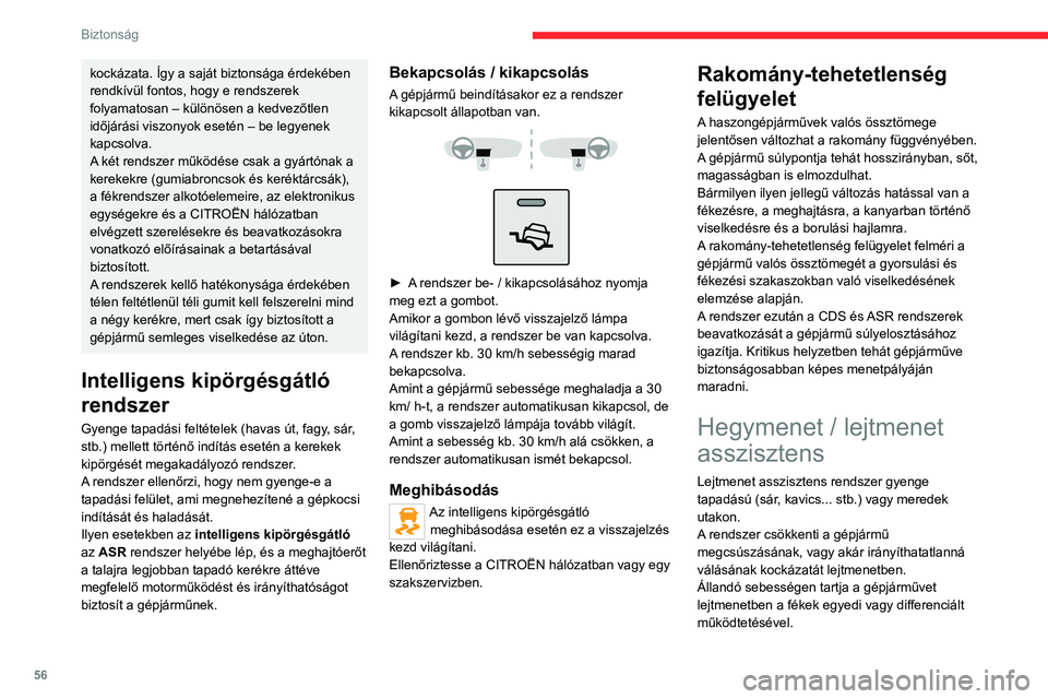 CITROEN JUMPER 2020 Kezelési útmutató (in Hungarian) 56
Biztonság
Bekapcsolás / kikapcsolás
A gépjármű indításakor a rendszer ki van
kapcsolva.
► Ha a sebesség 30 km/h alatt van, nyomja
meg ezt a gombot a rendszer aktiválásához, CITROEN JUMPER 2020 Kezelési útmutató (in Hungarian) 56
Biztonság
Bekapcsolás / kikapcsolás
A gépjármű indításakor a rendszer ki van
kapcsolva.
► Ha a sebesség 30 km/h alatt van, nyomja
meg ezt a gombot a rendszer aktiválásához,