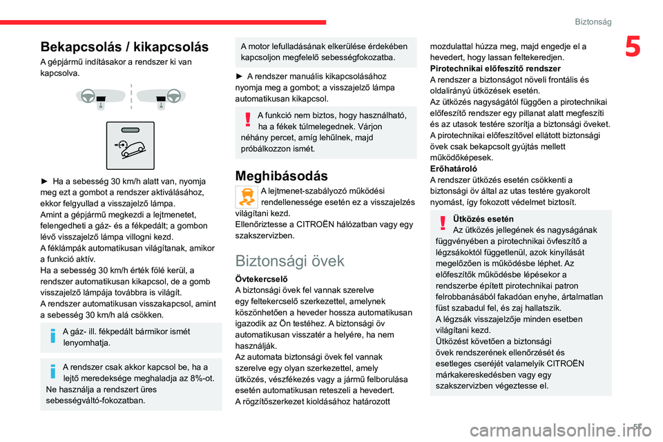 CITROEN JUMPER 2020 Kezelési útmutató (in Hungarian) 57
Biztonság
5Bekapcsolás / kikapcsolás
A gépjármű indításakor a rendszer ki van
kapcsolva.
► Ha a sebesség 30 km/h alatt van, nyomja
meg ezt a gombot a rendszer aktiválásához CITROEN JUMPER 2020 Kezelési útmutató (in Hungarian) 57
Biztonság
5Bekapcsolás / kikapcsolás
A gépjármű indításakor a rendszer ki van
kapcsolva.
► Ha a sebesség 30 km/h alatt van, nyomja
meg ezt a gombot a rendszer aktiválásához