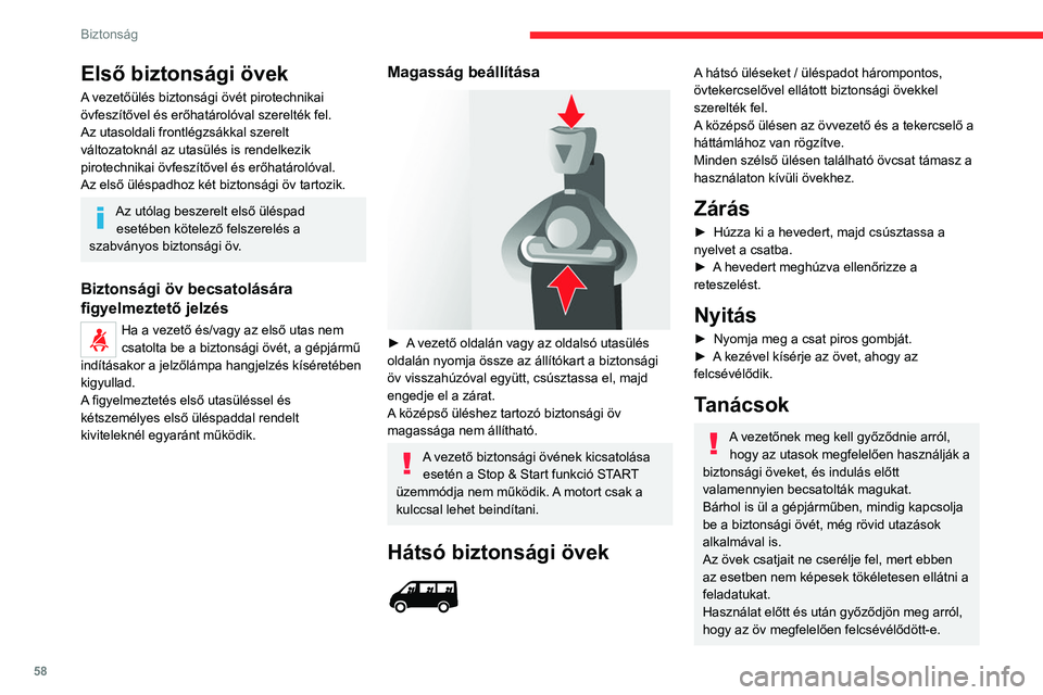 CITROEN JUMPER 2020 Kezelési útmutató (in Hungarian) 58
Biztonság
Első biztonsági övek
A vezetőülés biztonsági övét pirotechnikai
övfeszítővel és erőhatárolóval szerelték fel.
Az utasoldali frontlégzsákkal szerelt
változatoknál a CITROEN JUMPER 2020 Kezelési útmutató (in Hungarian) 58
Biztonság
Első biztonsági övek
A vezetőülés biztonsági övét pirotechnikai
övfeszítővel és erőhatárolóval szerelték fel.
Az utasoldali frontlégzsákkal szerelt
változatoknál a