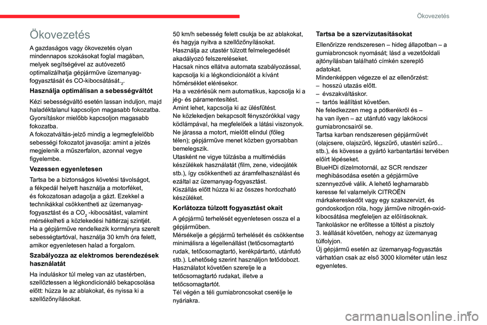 CITROEN JUMPER 2020 Kezelési útmutató (in Hungarian) 5
Ökovezetés
Ökovezetés
A gazdaságos vagy ökovezetés olyan
mindennapos szokásokat foglal magában,
melyek segítségével az autóvezető
optimalizálhatja gépjárműve üzemanyag-
fogyasz CITROEN JUMPER 2020 Kezelési útmutató (in Hungarian) 5
Ökovezetés
Ökovezetés
A gazdaságos vagy ökovezetés olyan
mindennapos szokásokat foglal magában,
melyek segítségével az autóvezető
optimalizálhatja gépjárműve üzemanyag-
fogyasz