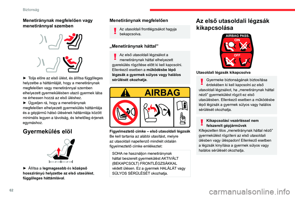 CITROEN JUMPER 2020 Kezelési útmutató (in Hungarian) 62
Biztonság
Az első utasoldali légzsák ki- / visszakapcsolása
► Nyomja meg ezt a gombot, majd az
„Utasoldali légzsák” menüben válassza a
„KI” lehetőséget a légzsák kikapcsol CITROEN JUMPER 2020 Kezelési útmutató (in Hungarian) 62
Biztonság
Az első utasoldali légzsák ki- / visszakapcsolása
► Nyomja meg ezt a gombot, majd az
„Utasoldali légzsák” menüben válassza a
„KI” lehetőséget a légzsák kikapcsol