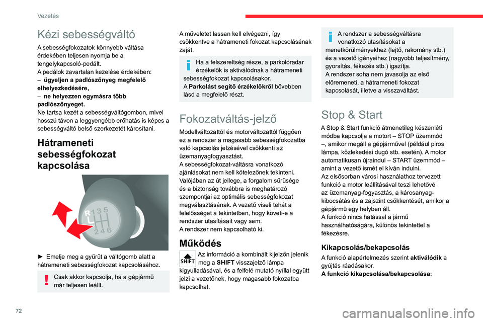 CITROEN JUMPER 2020 Kezelési útmutató (in Hungarian) 72
Vezetés
► Nyomja meg a gombot.
Az állapot változását a műszerfalon megjelenő
üzenet igazolja vissza.
Ha a funkció ki van kapcsolva, a visszajelző
világít; ha a motor késze CITROEN JUMPER 2020 Kezelési útmutató (in Hungarian) 72
Vezetés
► Nyomja meg a gombot.
Az állapot változását a műszerfalon megjelenő
üzenet igazolja vissza.
Ha a funkció ki van kapcsolva, a visszajelző
világít; ha a motor késze