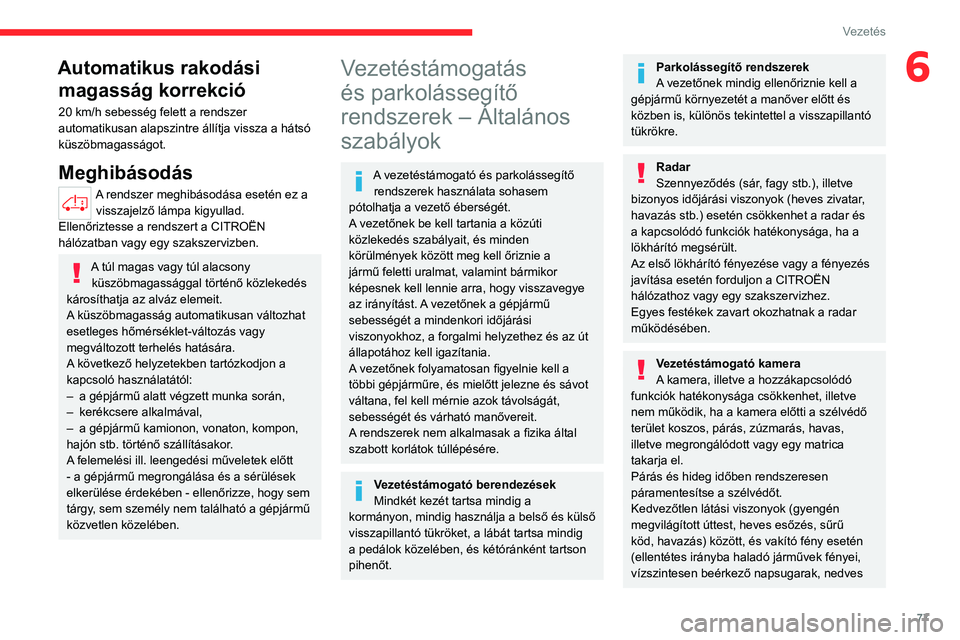 CITROEN JUMPER 2020 Kezelési útmutató (in Hungarian) 77
Vezetés
6Automatikus rakodási magasság korrekció
20 km/h sebesség felett a rendszer
automatikusan alapszintre állítja vissza a hátsó
küszöbmagasságot.
Meghibásodás
A rendszer meghib CITROEN JUMPER 2020 Kezelési útmutató (in Hungarian) 77
Vezetés
6Automatikus rakodási magasság korrekció
20 km/h sebesség felett a rendszer
automatikusan alapszintre állítja vissza a hátsó
küszöbmagasságot.
Meghibásodás
A rendszer meghib