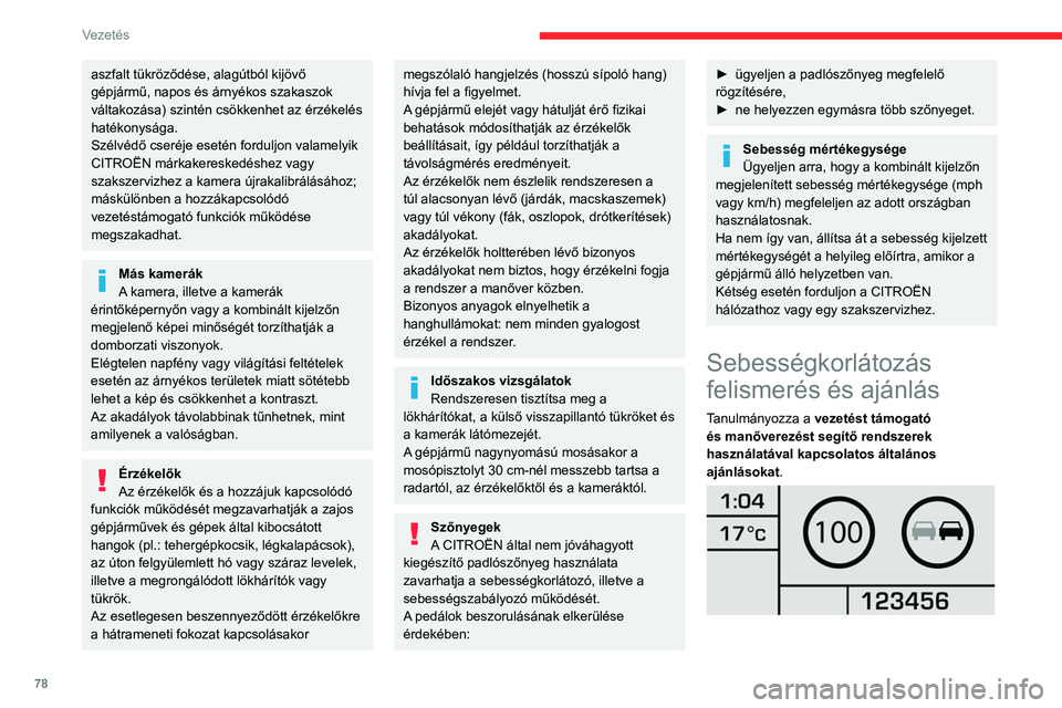 CITROEN JUMPER 2020 Kezelési útmutató (in Hungarian) 78
Vezetés
aszfalt tükröződése, alagútból kijövő
gépjármű, napos és árnyékos szakaszok
váltakozása) szintén csökkenhet az érzékelés
hatékonysága.
Szélvédő cseréje eseté CITROEN JUMPER 2020 Kezelési útmutató (in Hungarian) 78
Vezetés
aszfalt tükröződése, alagútból kijövő
gépjármű, napos és árnyékos szakaszok
váltakozása) szintén csökkenhet az érzékelés
hatékonysága.
Szélvédő cseréje eseté