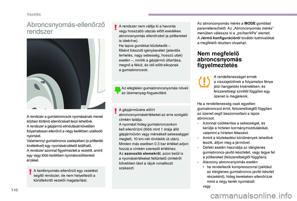 CITROEN JUMPER 2019 Kezelési útmutató (in Hungarian) 110
Abroncsnyomás-ellenőrző
rendszer
A keréknyomás-ellenőrző egy vezetést
segítő rendszer, de nem helyettesíti a
körültekintő vezetői magatartást.A rendszer nem váltja ki a
havon CITROEN JUMPER 2019 Kezelési útmutató (in Hungarian) 110
Abroncsnyomás-ellenőrző
rendszer
A keréknyomás-ellenőrző egy vezetést
segítő rendszer, de nem helyettesíti a
körültekintő vezetői magatartást.A rendszer nem váltja ki a
havon