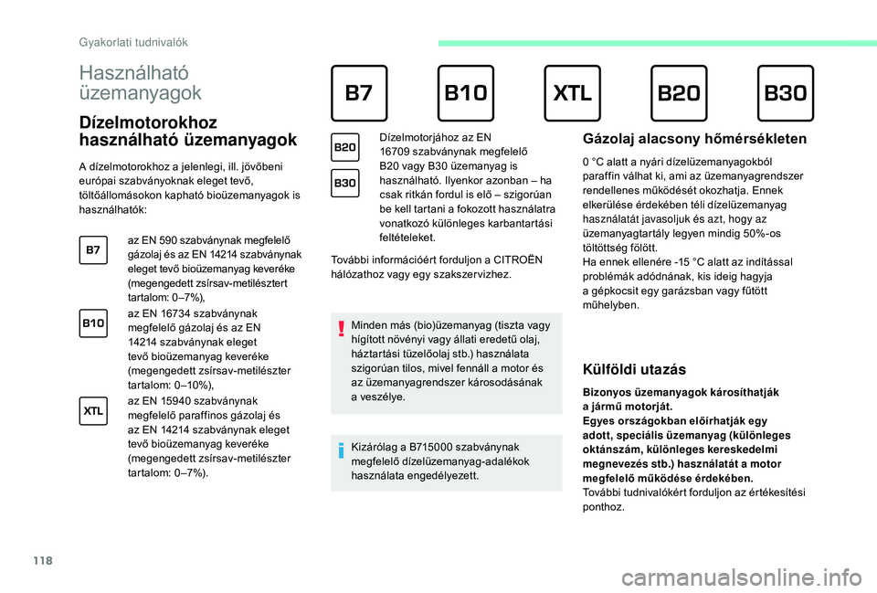 CITROEN JUMPER 2019 Kezelési útmutató (in Hungarian) 118
Használható
üzemanyagok
Dízelmotorokhoz
használható üzemanyagok
A dízelmotorokhoz a jelenlegi, ill. jövőbeni
e urópai szabványoknak eleget tevő,
töltőállomásokon kaphat CITROEN JUMPER 2019 Kezelési útmutató (in Hungarian) 118
Használható
üzemanyagok
Dízelmotorokhoz
használható üzemanyagok
A dízelmotorokhoz a jelenlegi, ill. jövőbeni
e urópai szabványoknak eleget tevő,
töltőállomásokon kaphat