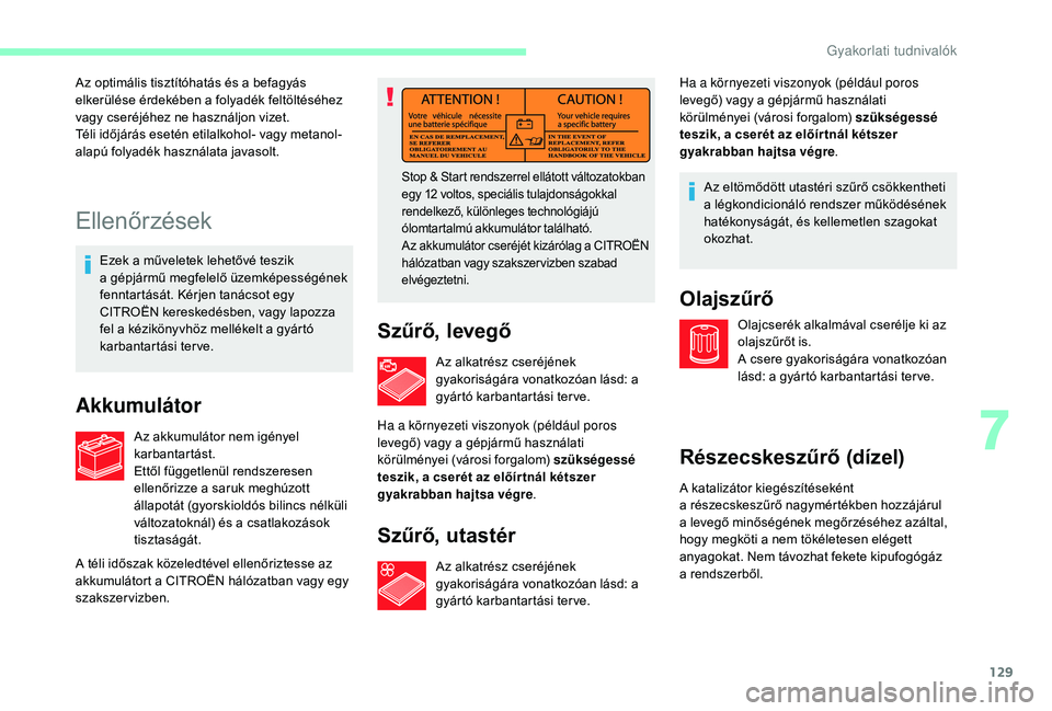 CITROEN JUMPER 2019 Kezelési útmutató (in Hungarian) 129
Ellenőrzések
Ezek a műveletek lehetővé teszik
a gépjármű megfelelő üzemképességének
fenntartását. Kérjen tanácsot egy
CITROËN kereskedésben, vagy lapozza
fel a
kézikön CITROEN JUMPER 2019 Kezelési útmutató (in Hungarian) 129
Ellenőrzések
Ezek a műveletek lehetővé teszik
a gépjármű megfelelő üzemképességének
fenntartását. Kérjen tanácsot egy
CITROËN kereskedésben, vagy lapozza
fel a
kézikön