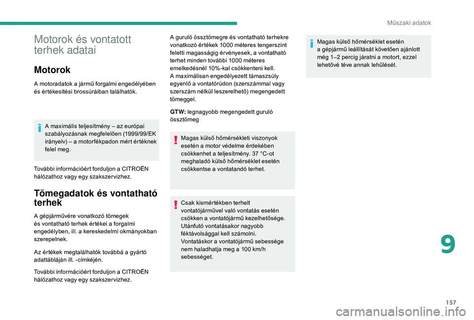 CITROEN JUMPER 2019 Kezelési útmutató (in Hungarian) 157
Motorok és vontatott
terhek adatai
Motorok
A motoradatok a jármű forgalmi engedélyében
é s értékesítési brossúráiban találhatók.
A maximális teljesítmény – az európai
szabá CITROEN JUMPER 2019 Kezelési útmutató (in Hungarian) 157
Motorok és vontatott
terhek adatai
Motorok
A motoradatok a jármű forgalmi engedélyében
é s értékesítési brossúráiban találhatók.
A maximális teljesítmény – az európai
szabá