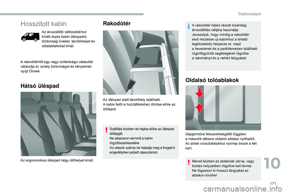 CITROEN JUMPER 2019 Kezelési útmutató (in Hungarian) 171
Hosszított kabin
Az áruszállító változatokhoz
kínált dupla kabin üléspadot,
biztonsági öveket, tárolóhelyet és
oldalablakokat kínál.
Hátsó üléspadRakodótér
A rakodótért CITROEN JUMPER 2019 Kezelési útmutató (in Hungarian) 171
Hosszított kabin
Az áruszállító változatokhoz
kínált dupla kabin üléspadot,
biztonsági öveket, tárolóhelyet és
oldalablakokat kínál.
Hátsó üléspadRakodótér
A rakodótért